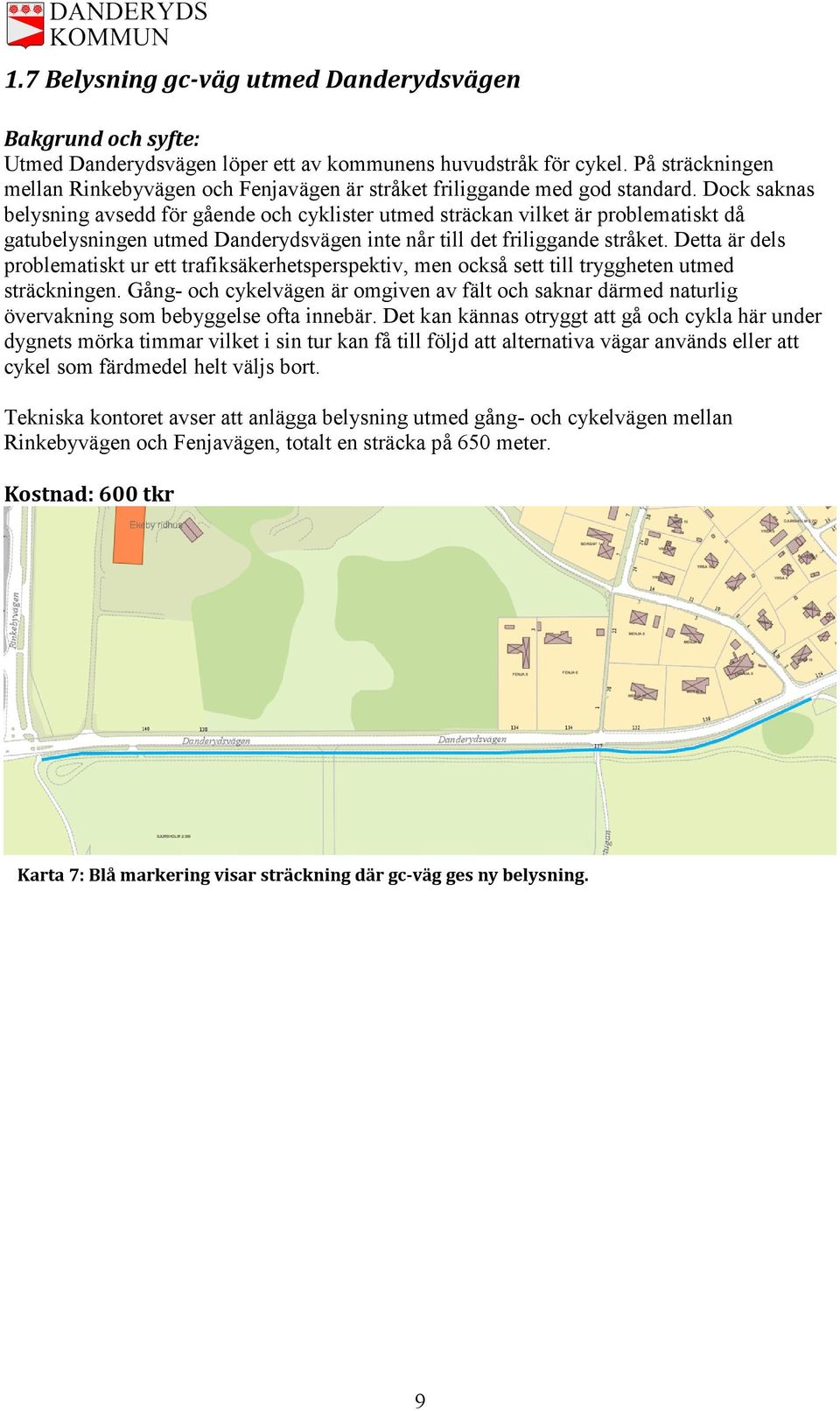 Detta är dels problematiskt ur ett trafiksäkerhetsperspektiv, men också sett till tryggheten utmed sträckningen.