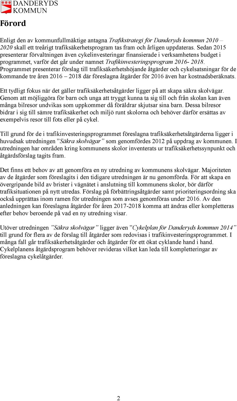 Programmet presenterar förslag till trafiksäkerhetshöjande åtgärder och cykelsatsningar för de kommande tre åren 2016 2018 där föreslagna åtgärder för 2016 även har kostnadsberäknats.