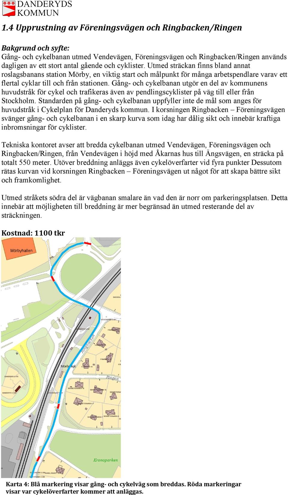 Gång- och cykelbanan utgör en del av kommunens huvudstråk för cykel och trafikeras även av pendlingscyklister på väg till eller från Stockholm.