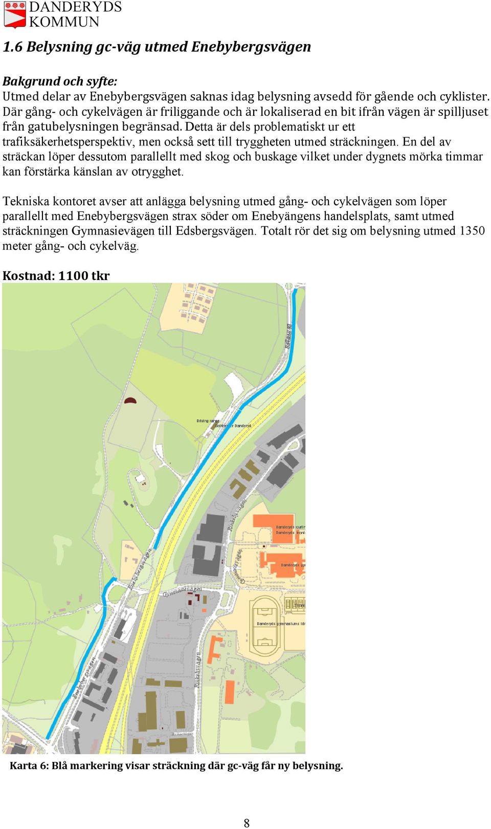 Detta är dels problematiskt ur ett trafiksäkerhetsperspektiv, men också sett till tryggheten utmed sträckningen.