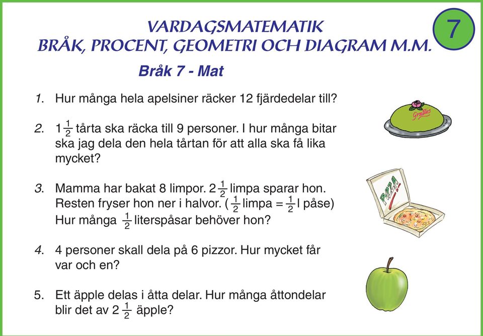 limpa sparar hon. Resten fryser hon ner i halvor. ( limpa = l påse) Hur många literspåsar behöver hon?