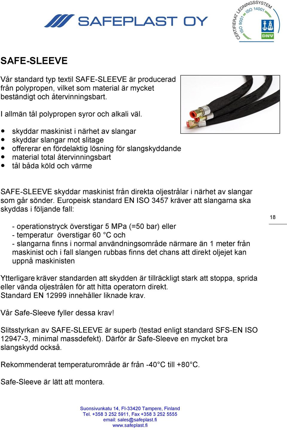 maskinist från direkta oljestrålar i närhet av slangar som går sönder.