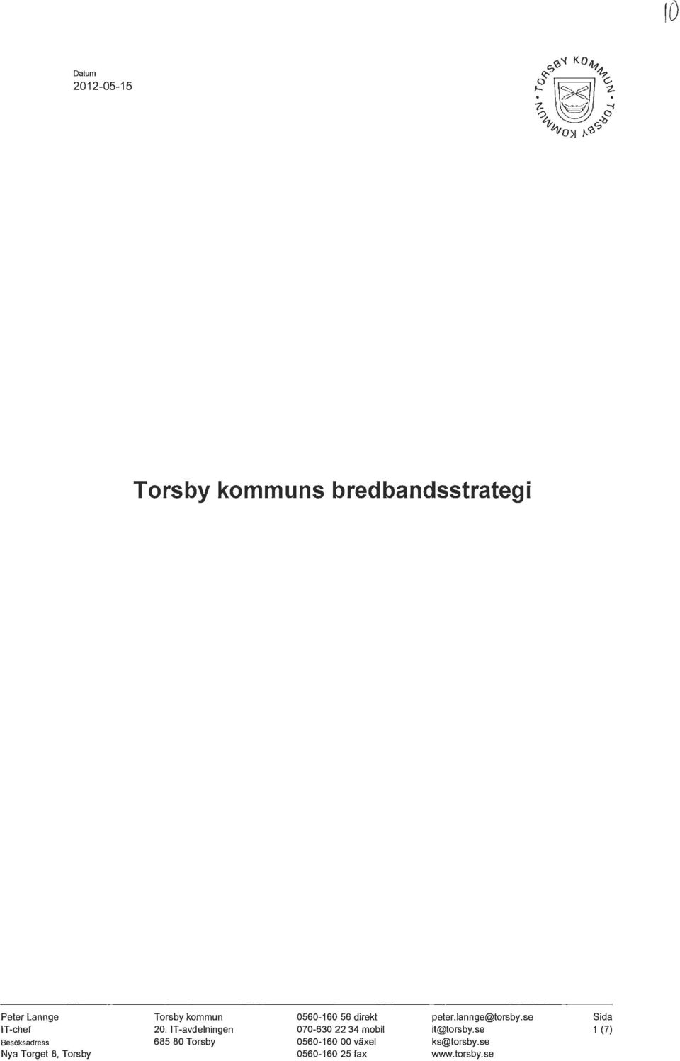 !T-avdelningen 685 80 Torsby 0560-160 56 direkt 070-630 22 34 mobil