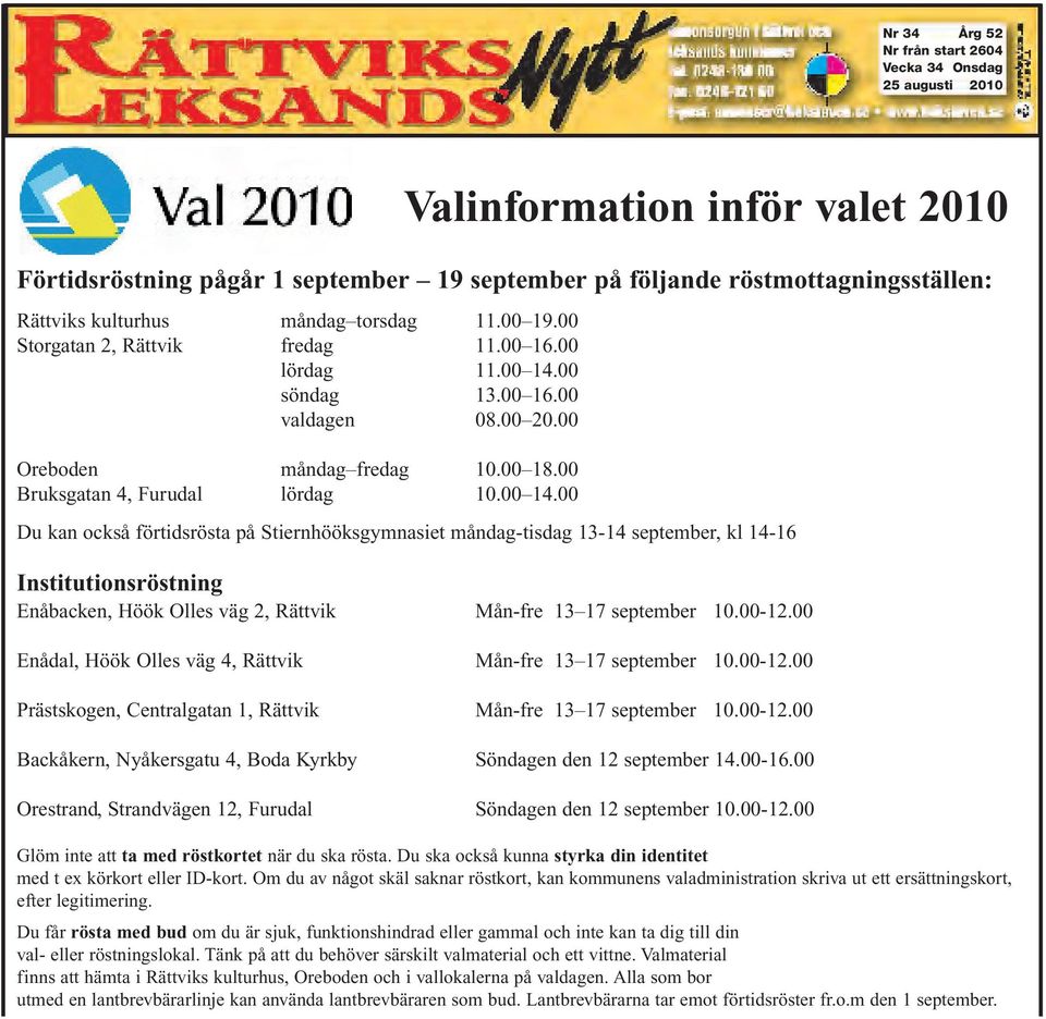 00 söndag 13.00 16.00 valdagen 08.00 20.00 Oreboden måndag fredag 10.00 18.00 Bruksgatan 4, Furudal lördag 10.00 14.