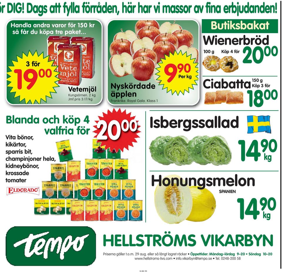 Klass 1 valfria för 20 00 9 90 Per kg Butiksbakat Wienerbröd 100 g Köp 4 för 20 00 Ciabatta 150 g Köp 3 för Isbergssallad Honungsmelon SPANIEN 18 00 14 90 kg 14 90 kg