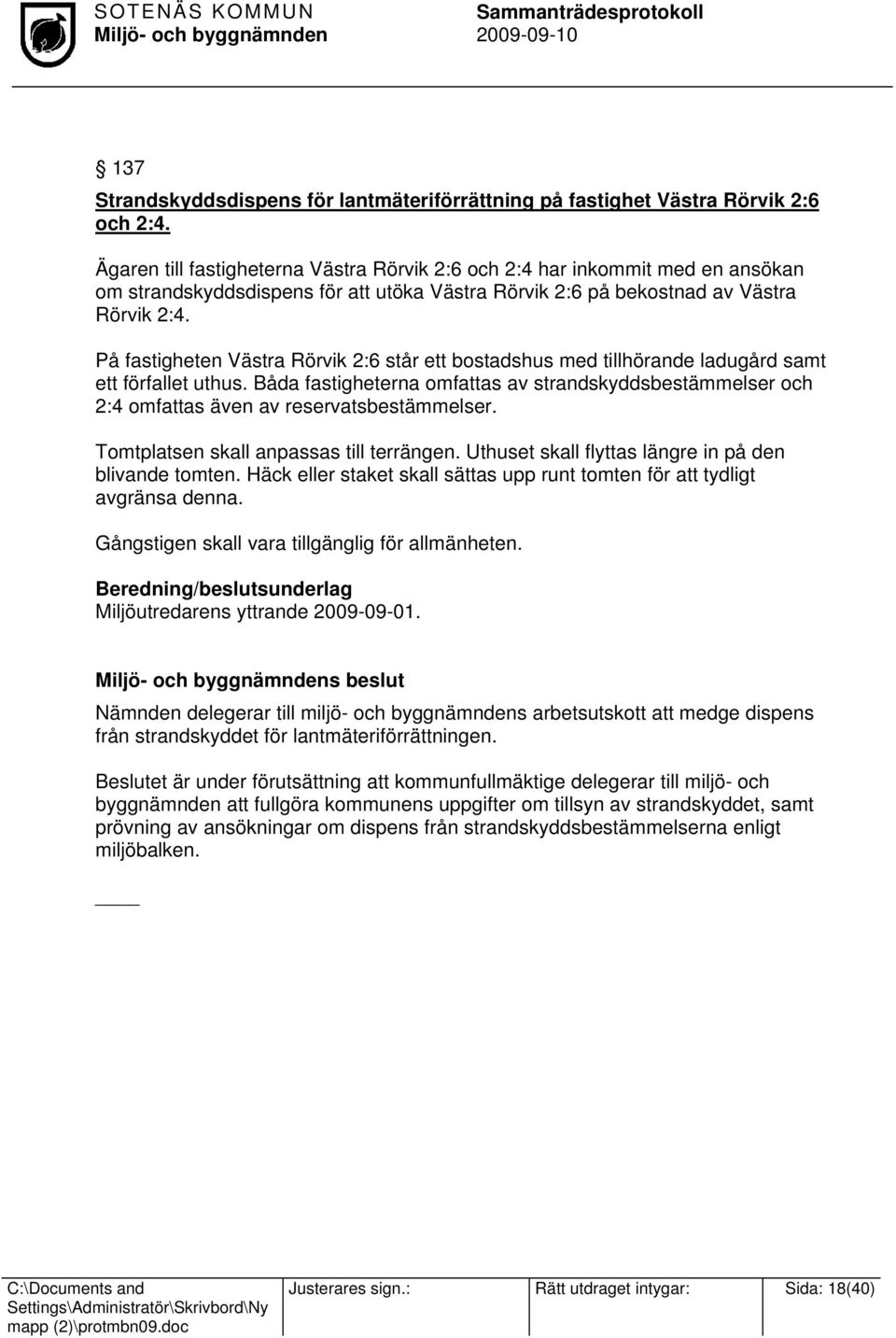 På fastigheten Västra Rörvik 2:6 står ett bostadshus med tillhörande ladugård samt ett förfallet uthus.