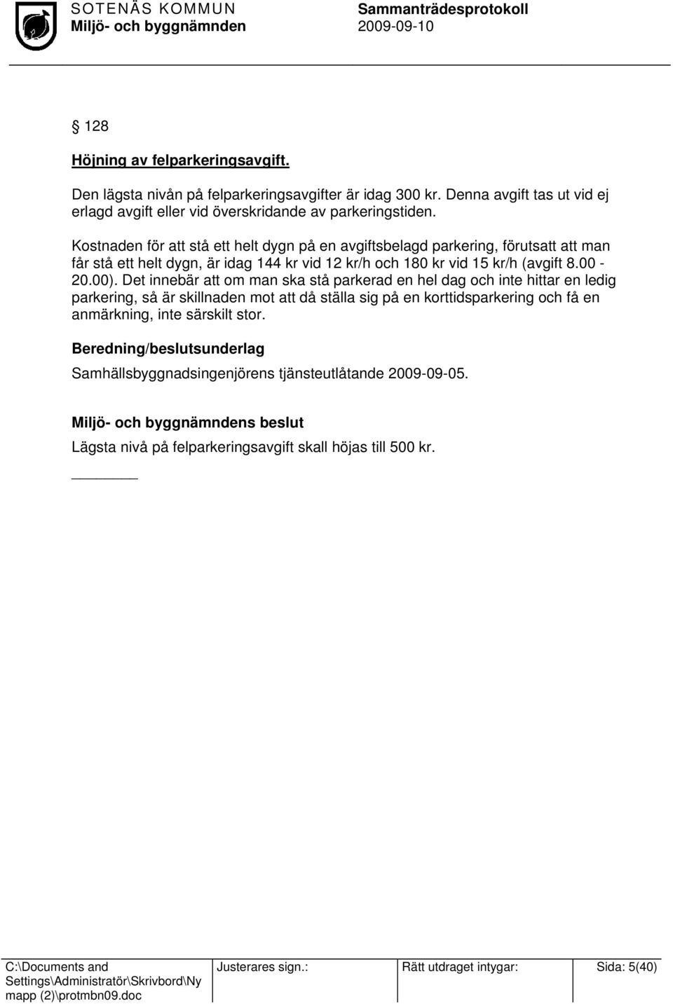 Det innebär att om man ska stå parkerad en hel dag och inte hittar en ledig parkering, så är skillnaden mot att då ställa sig på en korttidsparkering och få en anmärkning, inte särskilt