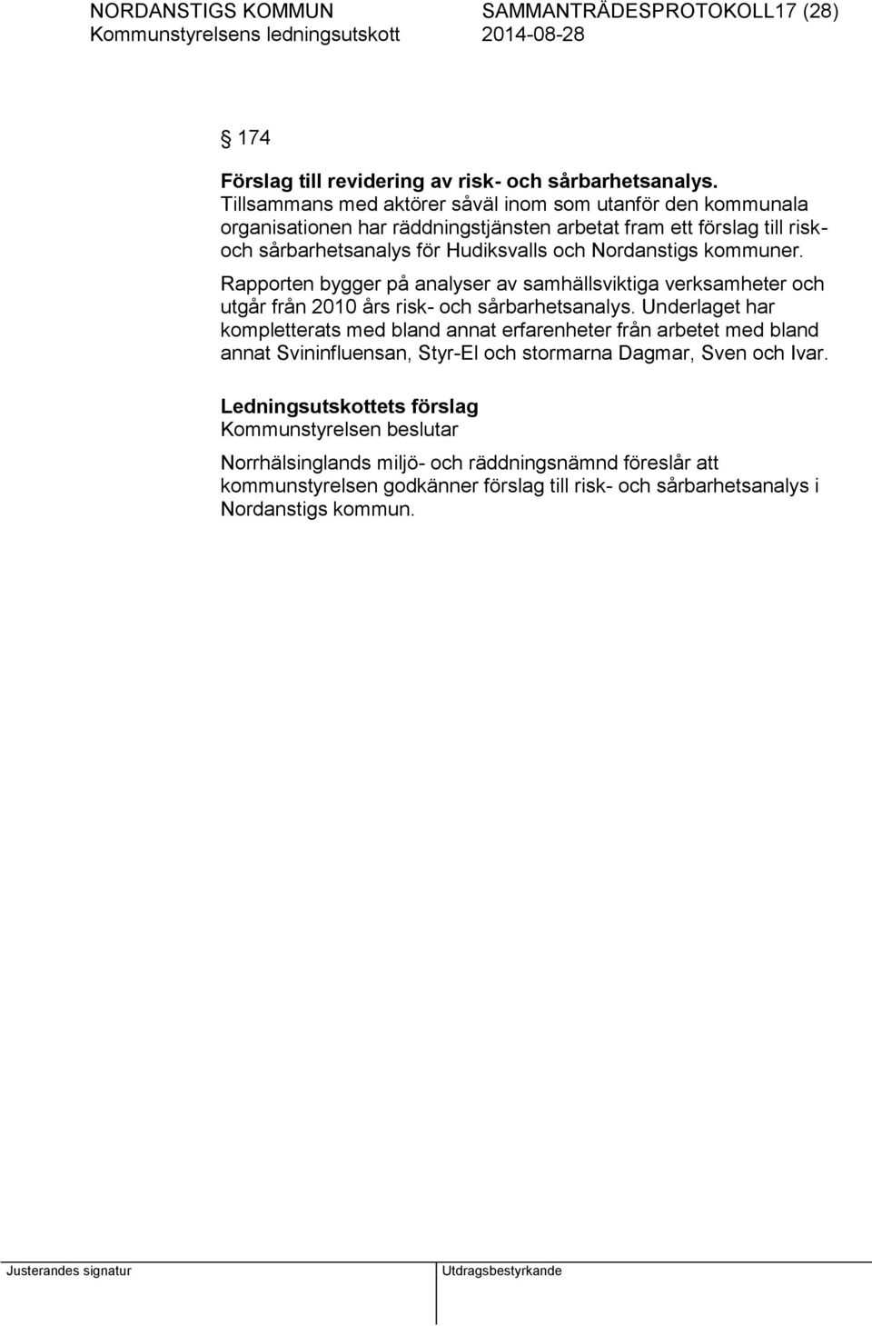 kommuner. Rapporten bygger på analyser av samhällsviktiga verksamheter och utgår från 2010 års risk- och sårbarhetsanalys.