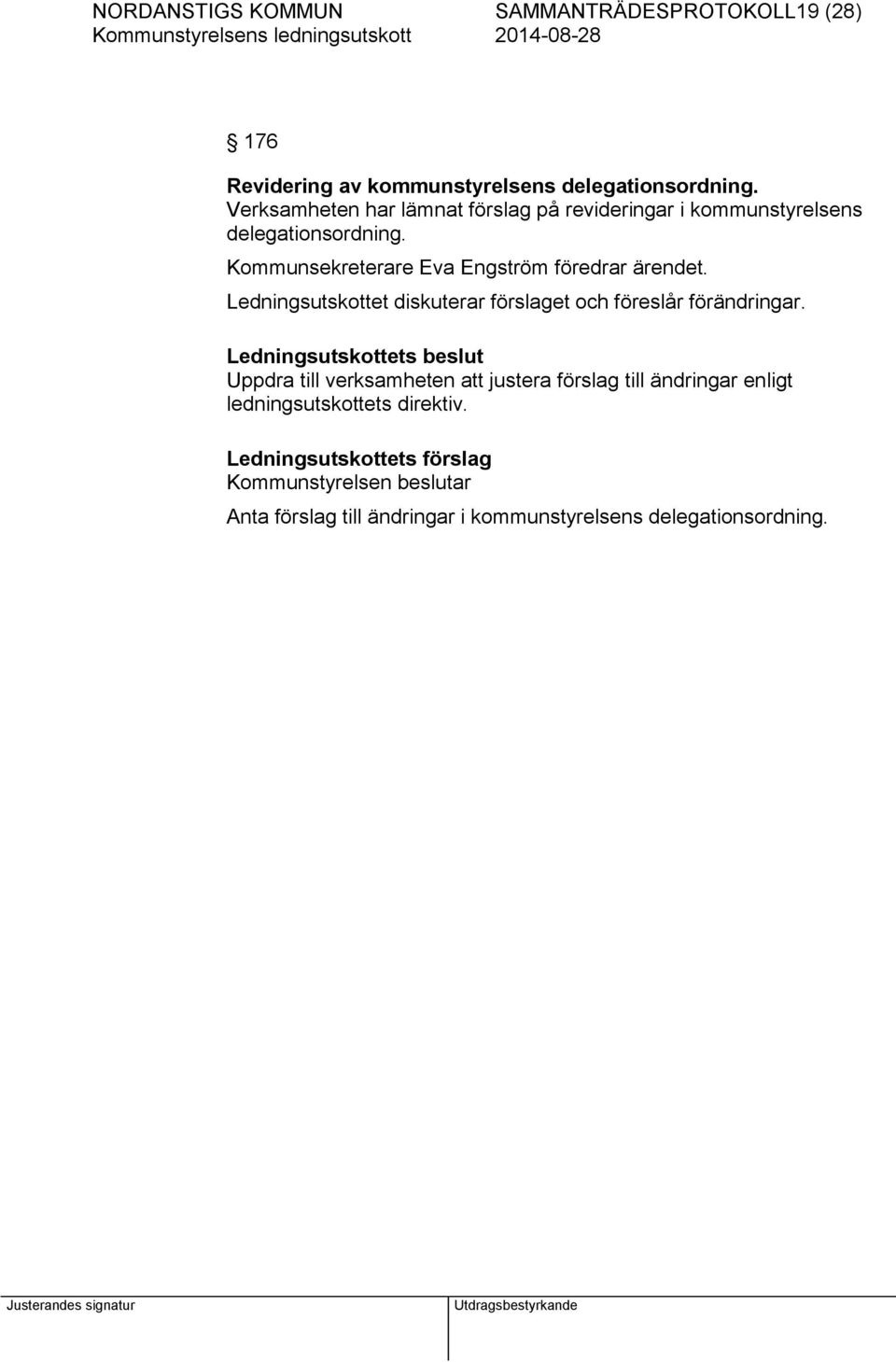 Kommunsekreterare Eva Engström föredrar ärendet. Ledningsutskottet diskuterar förslaget och föreslår förändringar.