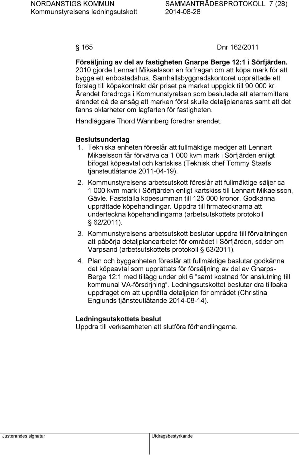 Samhällsbyggnadskontoret upprättade ett förslag till köpekontrakt där priset på market uppgick till 90 000 kr.