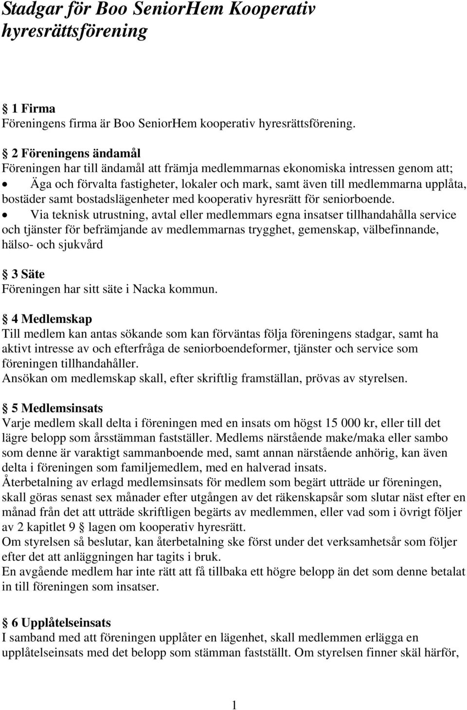 samt bostadslägenheter med kooperativ hyresrätt för seniorboende.