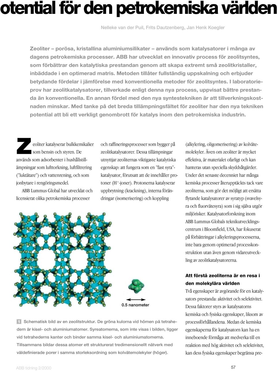 ABB har utvecklat en innovativ process för zeolitsyntes, som förbättrar den katalytiska prestandan genom att skapa extremt små zeolitkristaller, inbäddade i en optimerad matris.