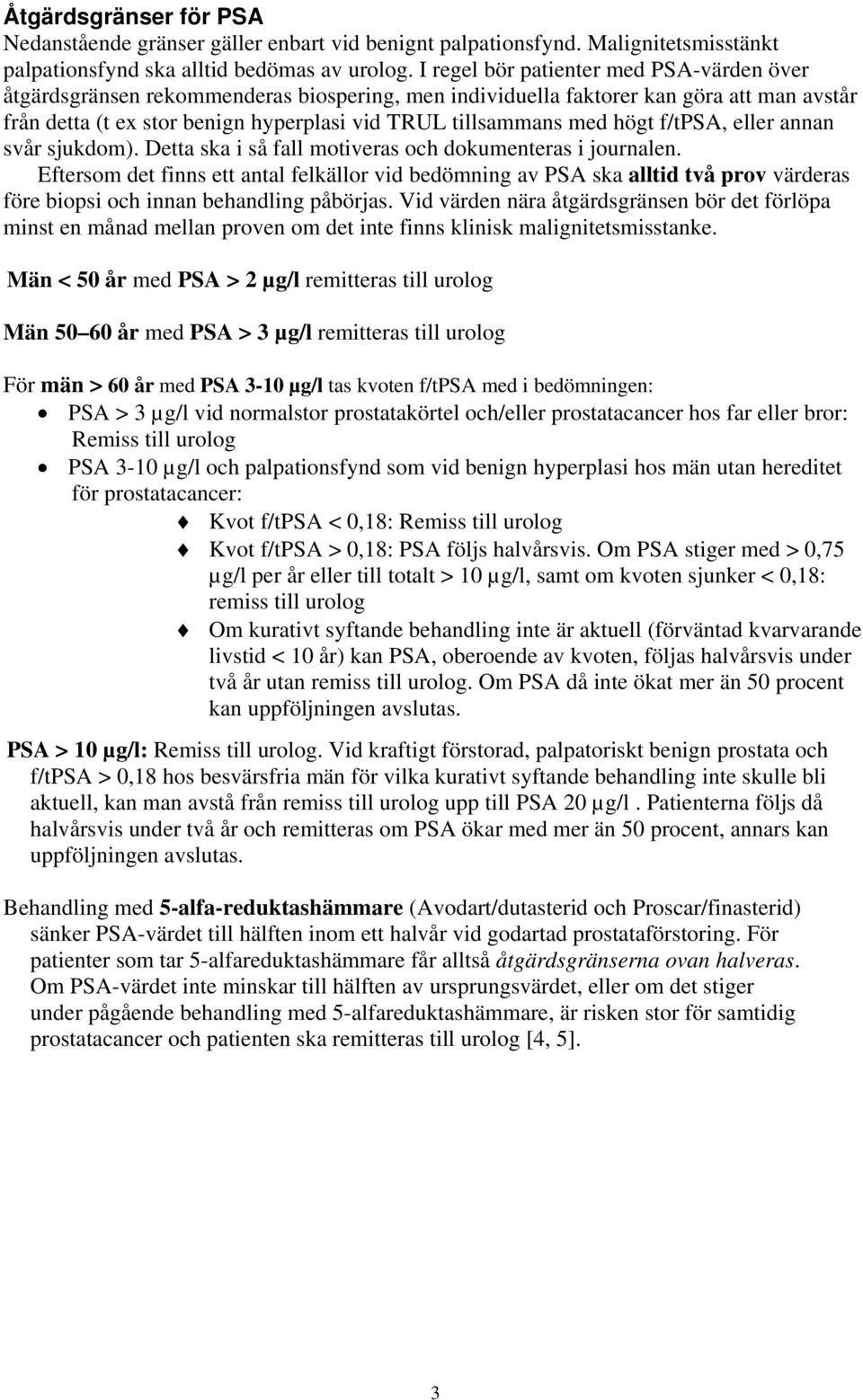 högt f/tpsa, eller annan svår sjukdom). Detta ska i så fall motiveras och dokumenteras i journalen.