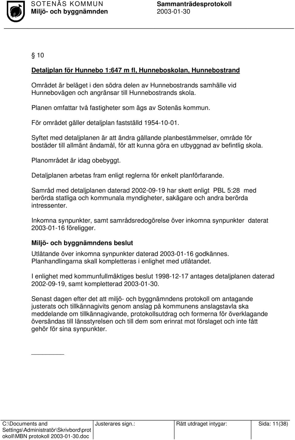 Syftet med detaljplanen är att ändra gällande planbestämmelser, område för bostäder till allmänt ändamål, för att kunna göra en utbyggnad av befintlig skola. Planområdet är idag obebyggt.