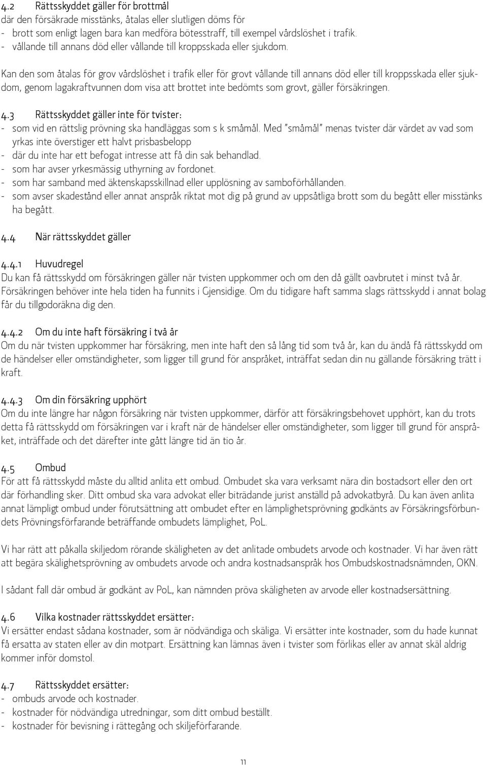 Kan den som åtalas för grov vårdslöshet i trafik eller för grovt vållande till annans död eller till kroppsskada eller sjukdom, genom lagakraftvunnen dom visa att brottet inte bedömts som grovt,