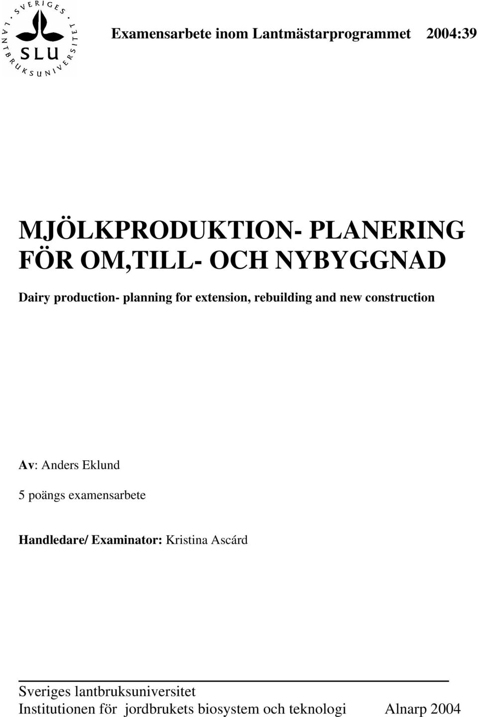 Av: Anders Eklund 5 poängs examensarbete Handledare/ Examinator: Kristina Ascárd