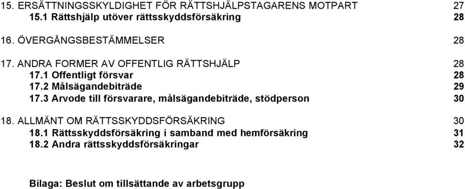 2 Målsägandebiträde 29 17.3 Arvode till försvarare, målsägandebiträde, stödperson 30 18.