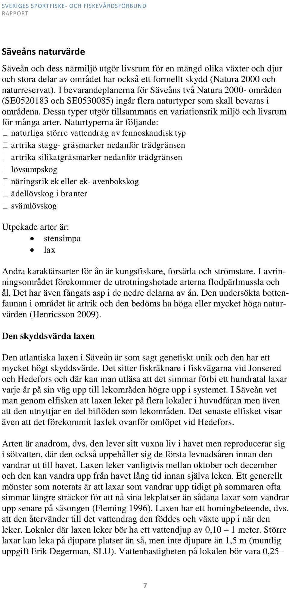 Dessa typer utgör tillsammans en variationsrik miljö och livsrum för många arter.