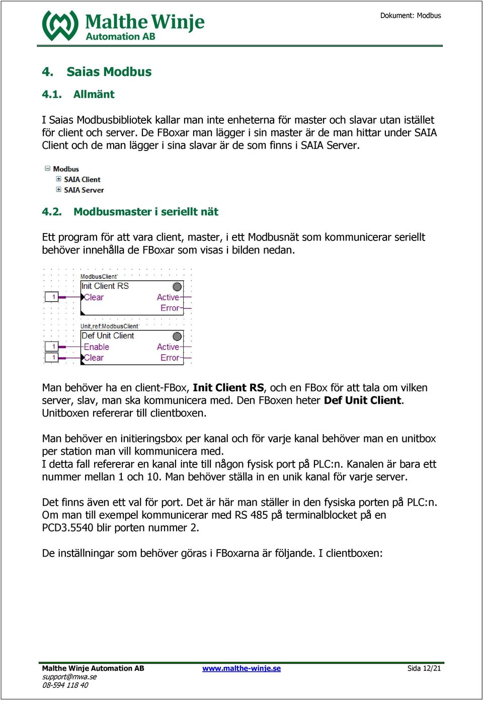 Modbusmaster i seriellt nät Ett program för att vara client, master, i ett Modbusnät som kommunicerar seriellt behöver innehålla de FBoxar som visas i bilden nedan.