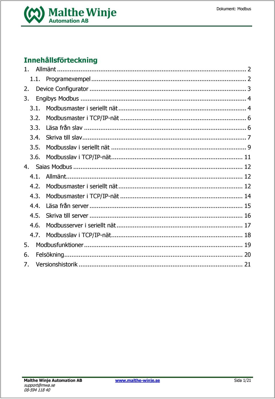 4.1. Allmänt... 12 4.2. Modbusmaster i seriellt nät... 12 4.3. Modbusmaster i TCP/IP-nät... 14 4.4. Läsa från server... 15 4.5. Skriva till server... 16 