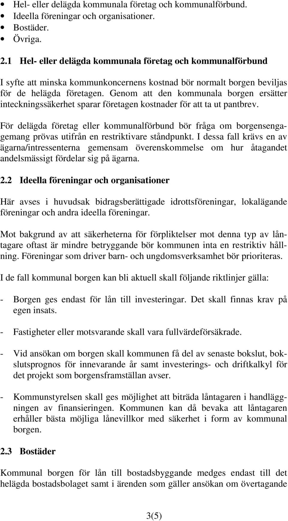 Genom att den kommunala borgen ersätter inteckningssäkerhet sparar företagen kostnader för att ta ut pantbrev.