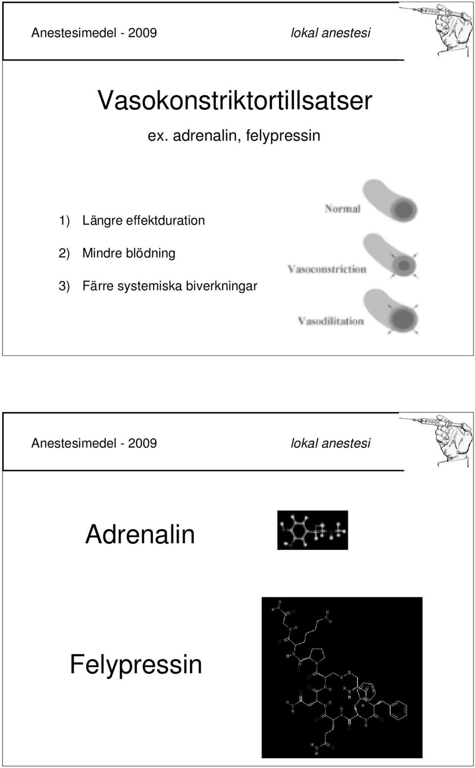 effektduration 2) Mindre blödning 3)