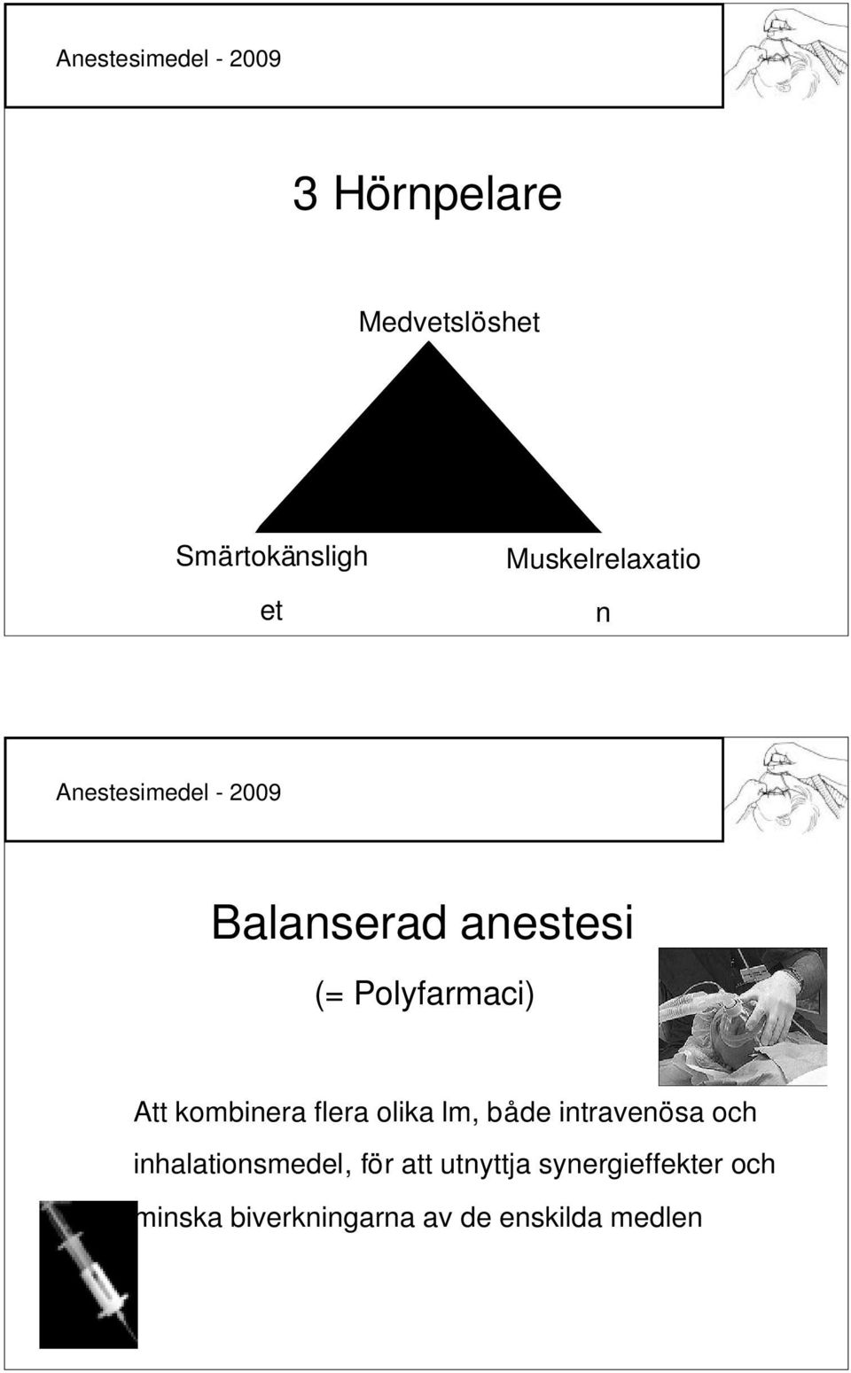 olika lm, både intravenösa och inhalationsmedel, för att