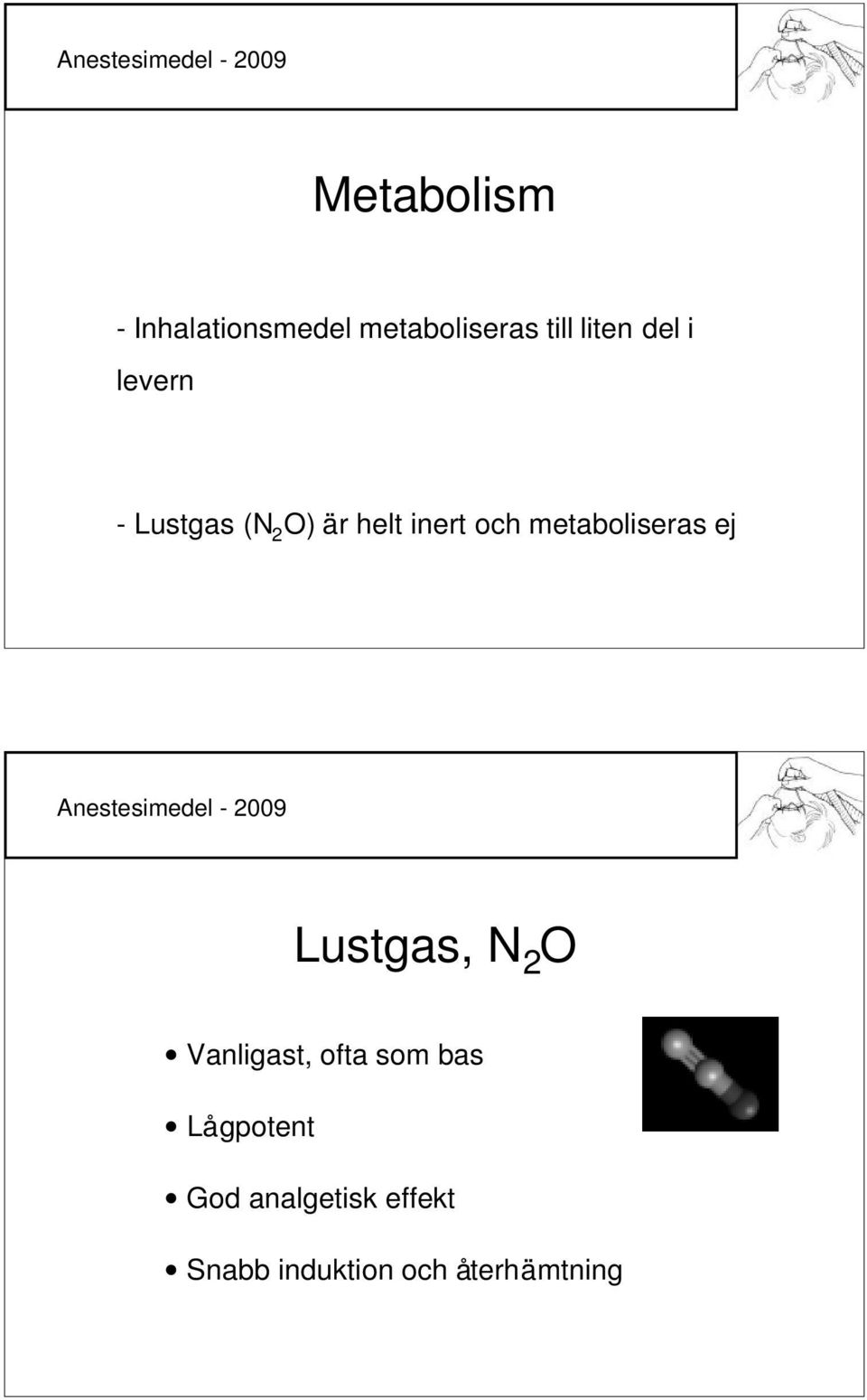 metaboliseras ej Lustgas, N 2 O Vanligast, ofta som bas