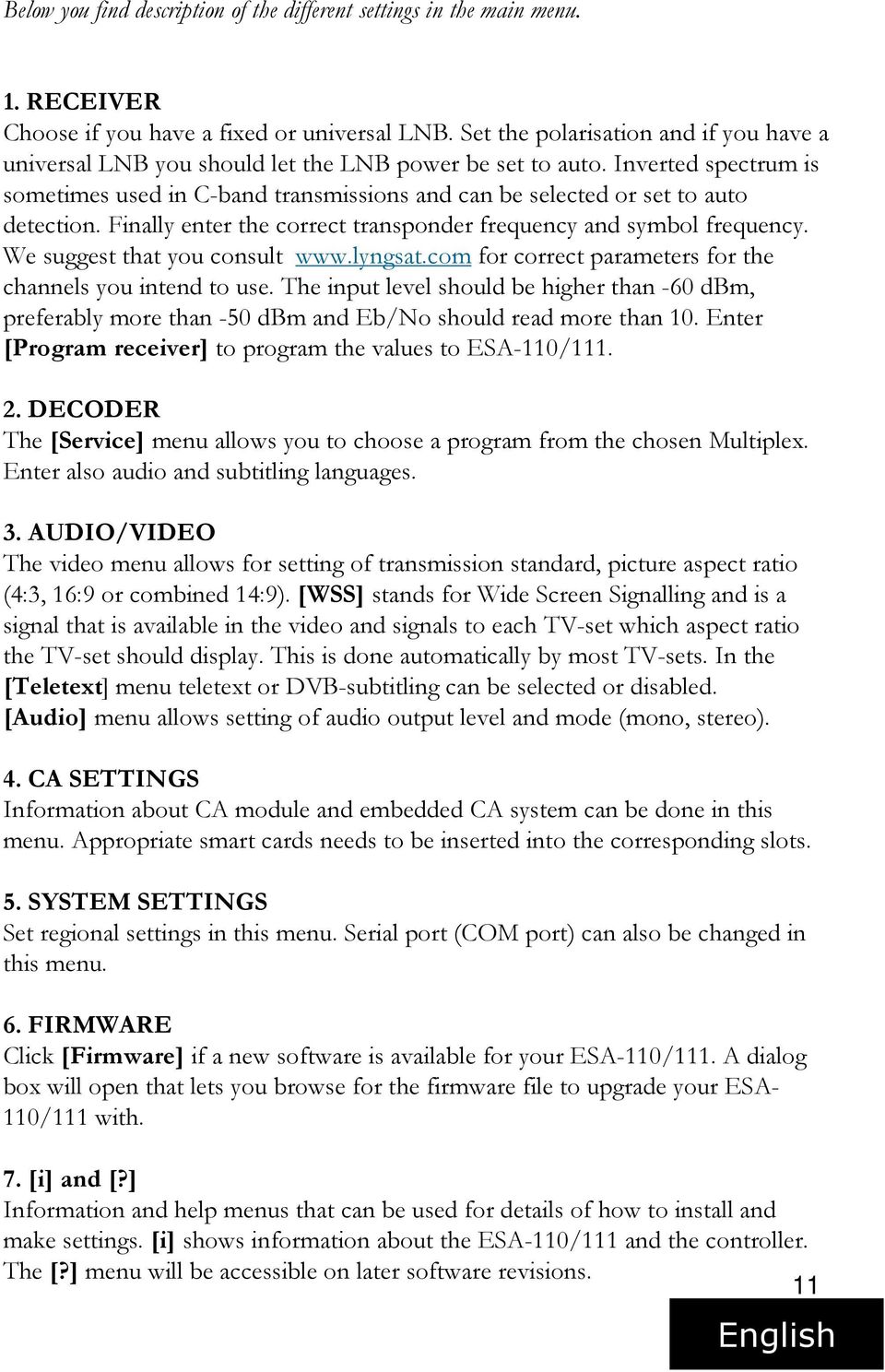 Inverted spectrum is sometimes used in C-band transmissions and can be selected or set to auto detection. Finally enter the correct transponder frequency and symbol frequency.