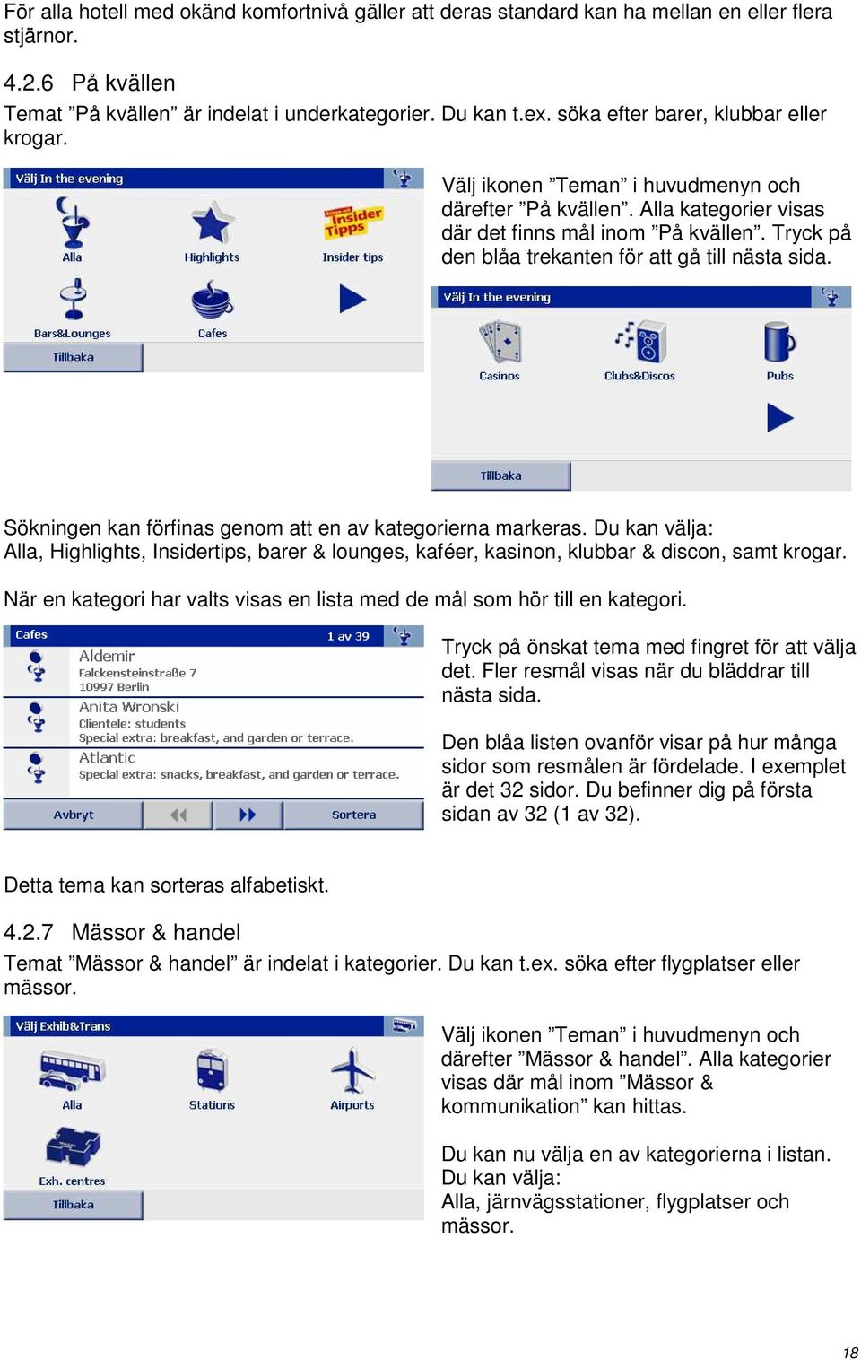 Tryck på den blåa trekanten för att gå till nästa sida. Sökningen kan förfinas genom att en av kategorierna markeras.