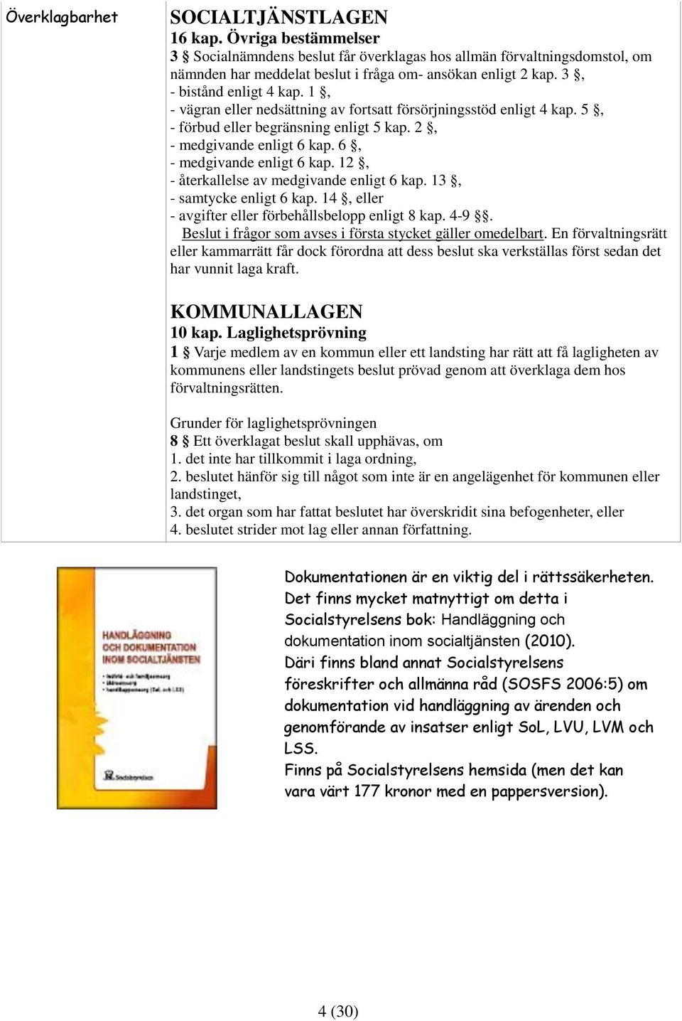 6, - medgivande enligt 6 kap. 12, - återkallelse av medgivande enligt 6 kap. 13, - samtycke enligt 6 kap. 14, eller - avgifter eller förbehållsbelopp enligt 8 kap. 4-9.