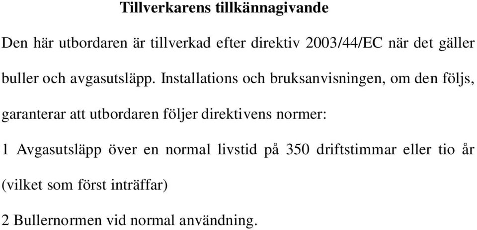 Installations och bruksanvisningen, om den följs, garanterar att utbordaren följer