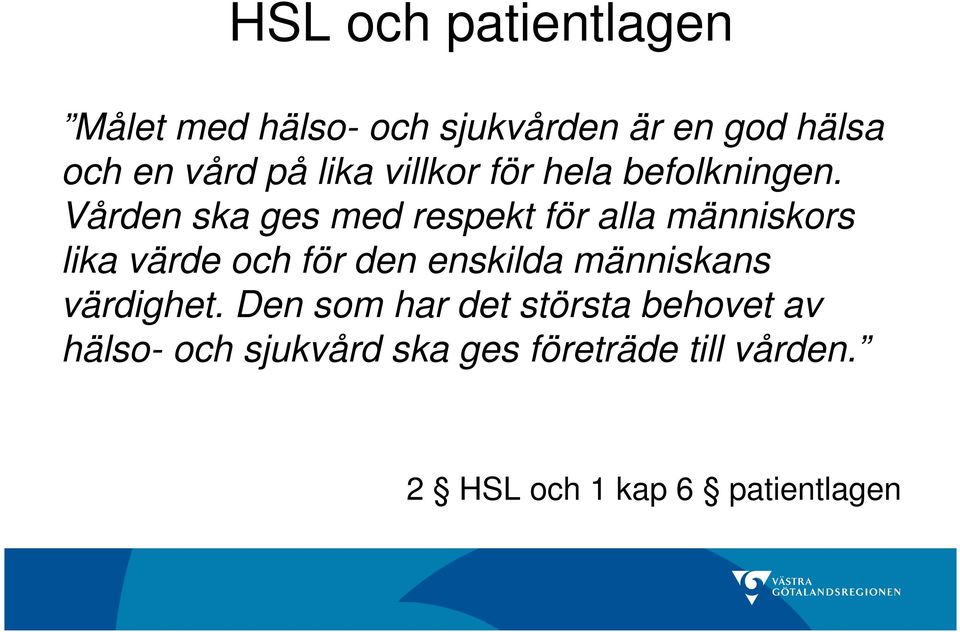 Vården ska ges med respekt för alla människors lika värde och för den enskilda