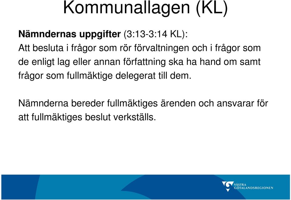 ska ha hand om samt frågor som fullmäktige delegerat till dem.