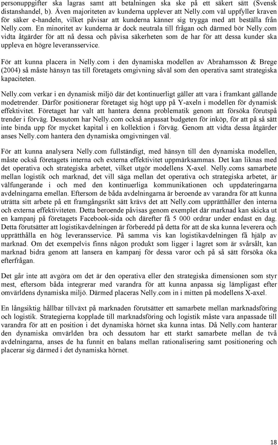 com vidta åtgärder för att nå dessa och påvisa säkerheten som de har för att dessa kunder ska uppleva en högre leveransservice. För att kunna placera in Nelly.