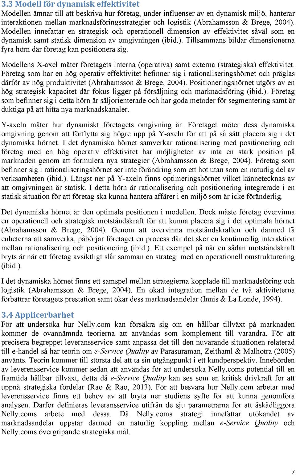 Modellens X-axel mäter företagets interna (operativa) samt externa (strategiska) effektivitet.