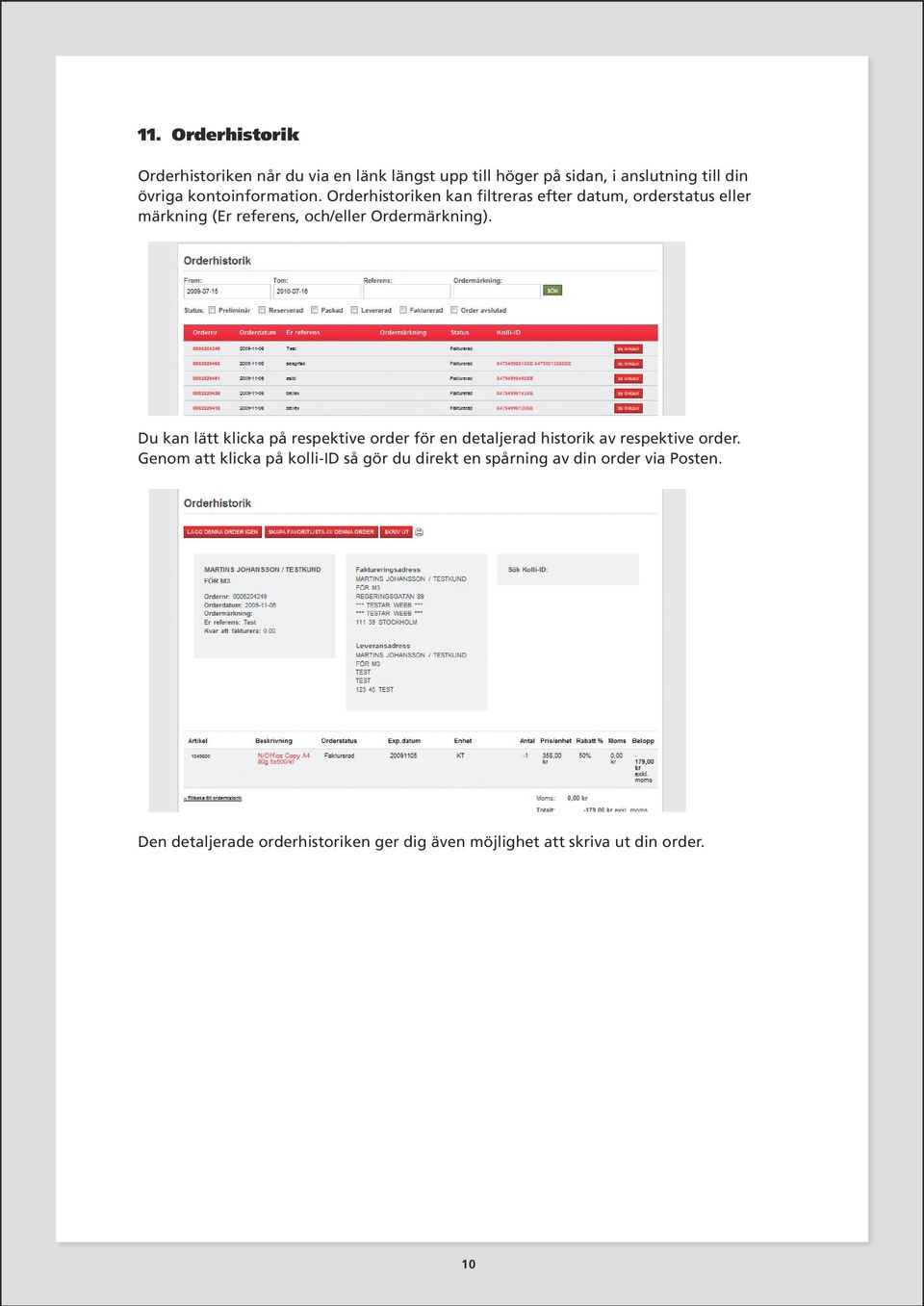 Orderhistoriken kan filtreras efter datum, orderstatus eller märkning (Er referens, och/eller Ordermärkning).