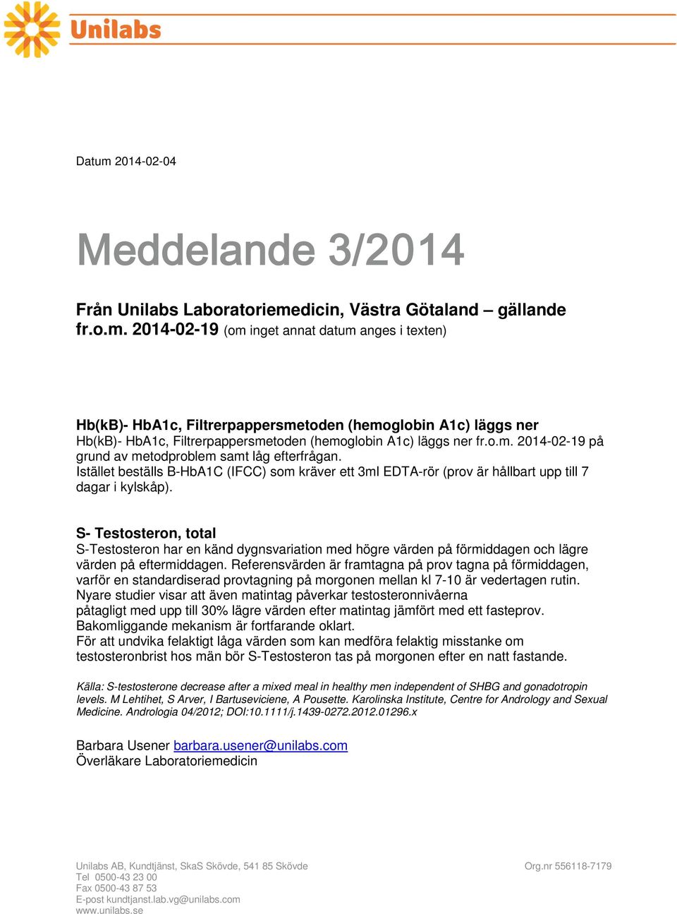 S- Testosteron, total S-Testosteron har en känd dygnsvariation med högre värden på förmiddagen och lägre värden på eftermiddagen.