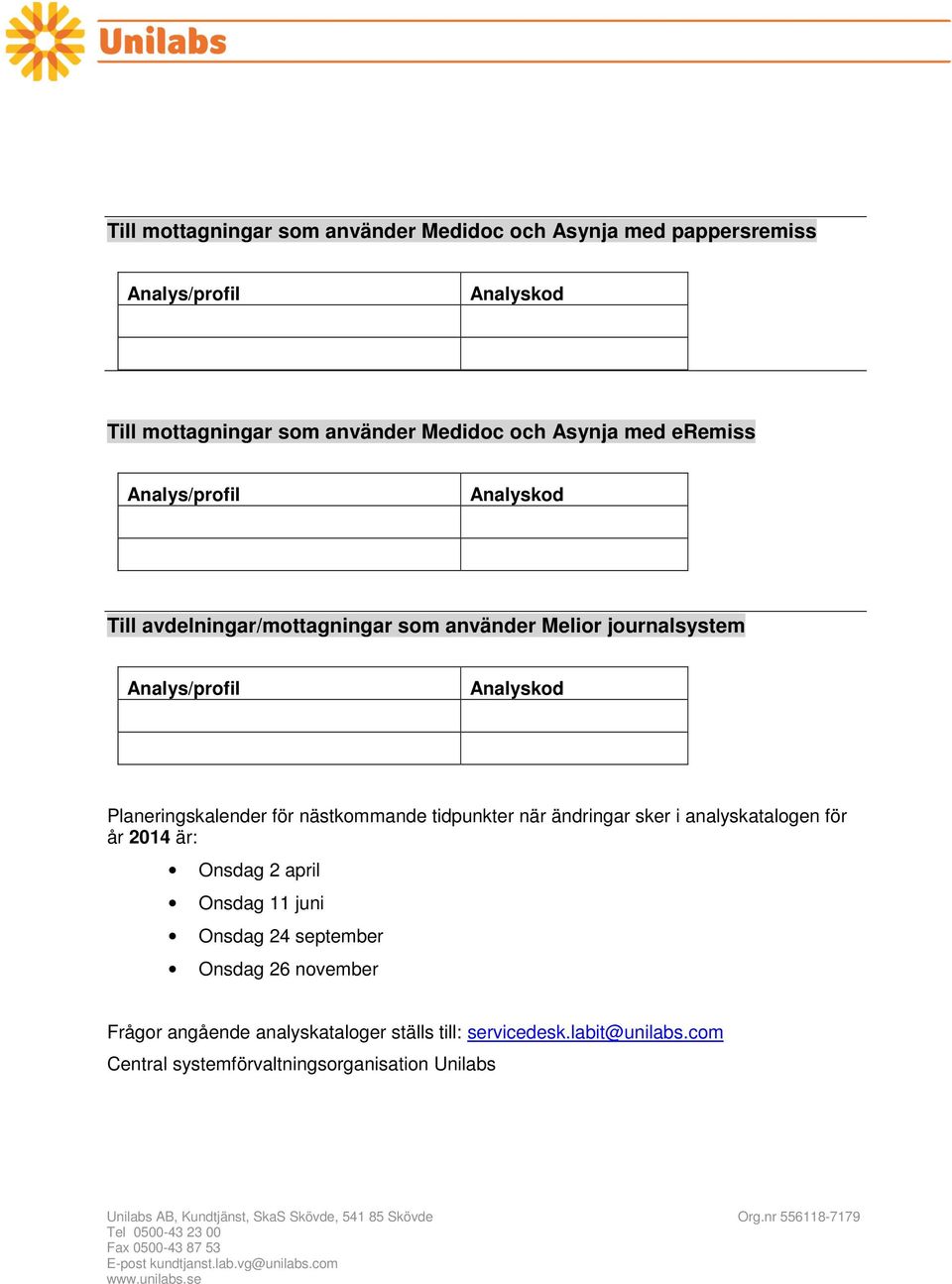 Planeringskalender för nästkommande tidpunkter när ändringar sker i analyskatalogen för år 2014 är: Onsdag 2 april Onsdag 11 juni Onsdag