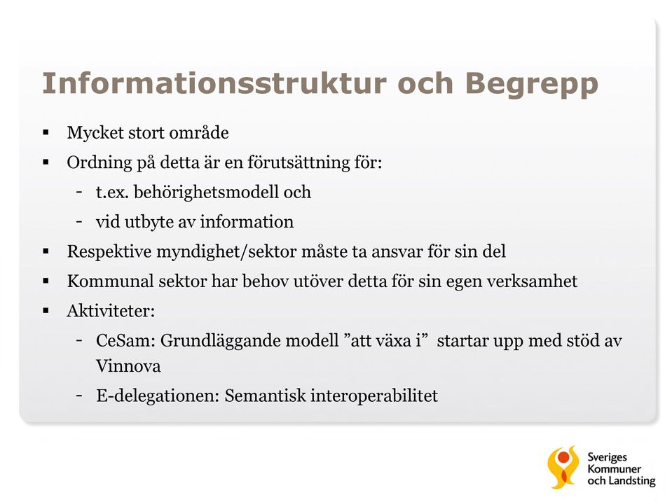 för sin del Kommunal sektor har behov utöver detta för sin egen verksamhet Aktiviteter: - CeSam: