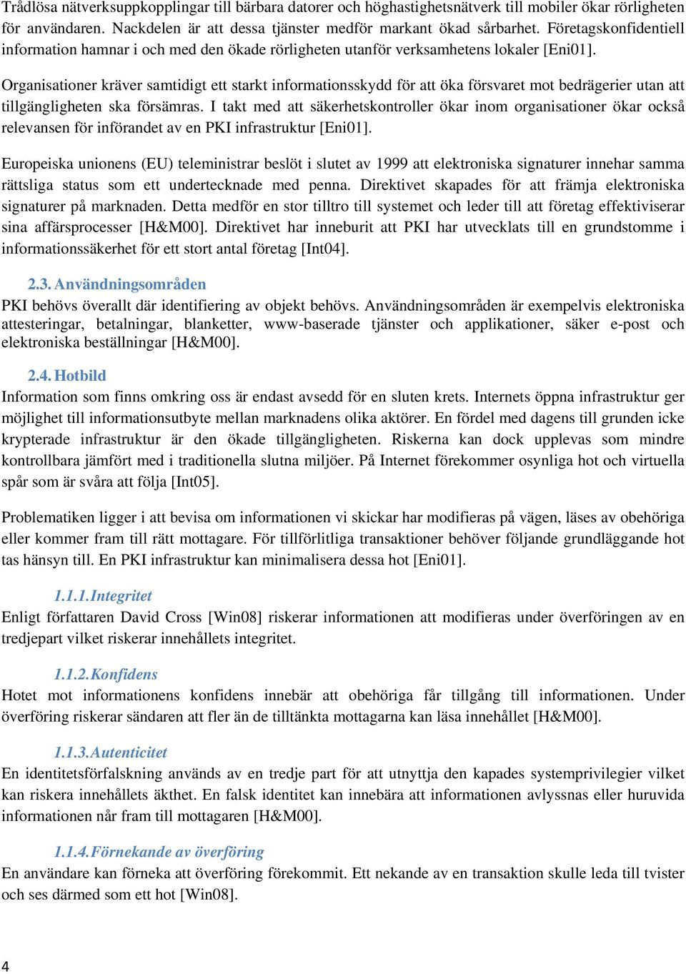 Organisationer kräver samtidigt ett starkt informationsskydd för att öka försvaret mot bedrägerier utan att tillgängligheten ska försämras.