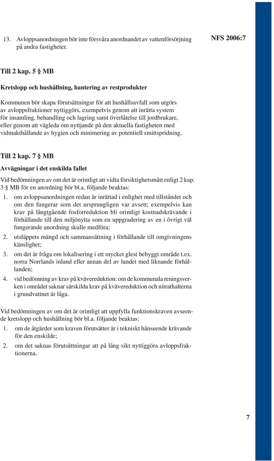 för insamling, behandling och lagring samt överlåtelse till jordbrukare, eller genom att vägleda om nyttjande på den aktuella fastigheten med vidmakthållande av hygien och minimering av potentiell