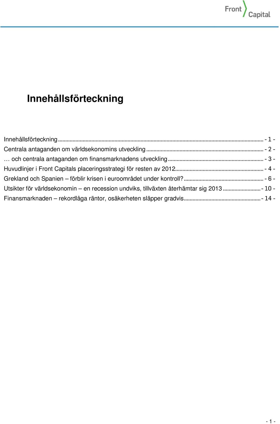 .. - 3 - Huvudlinjer i Front Capitals placeringsstrategi för resten av 2012.