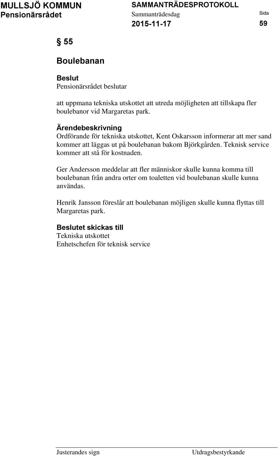 Teknisk service kommer att stå för kostnaden.