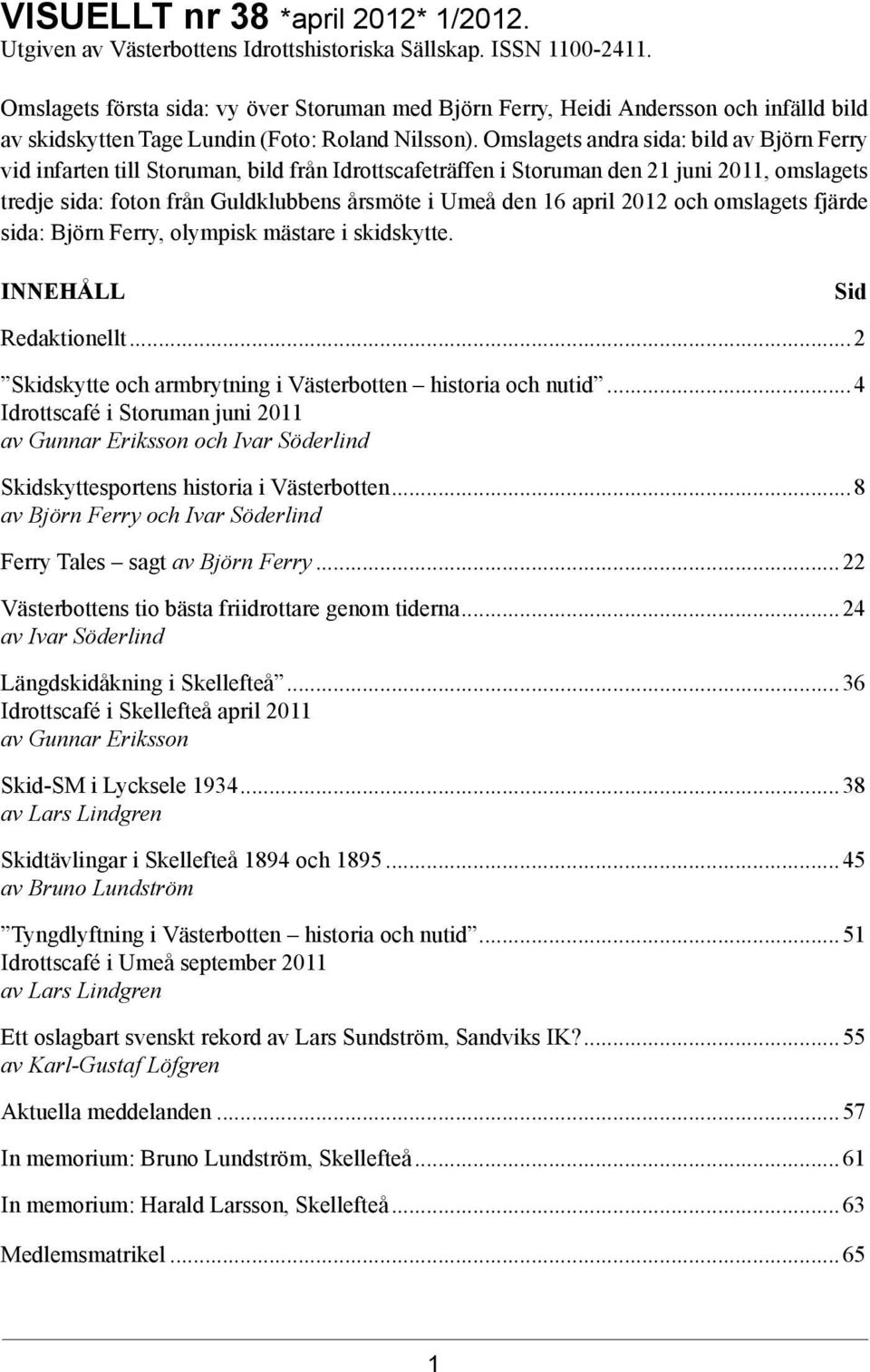 Omslagets andra sida: bild av Björn Ferry vid infarten till Storuman, bild från Idrottscafeträffen i Storuman den 21 juni 2011, omslagets tredje sida: foton från Guldklubbens årsmöte i Umeå den 16