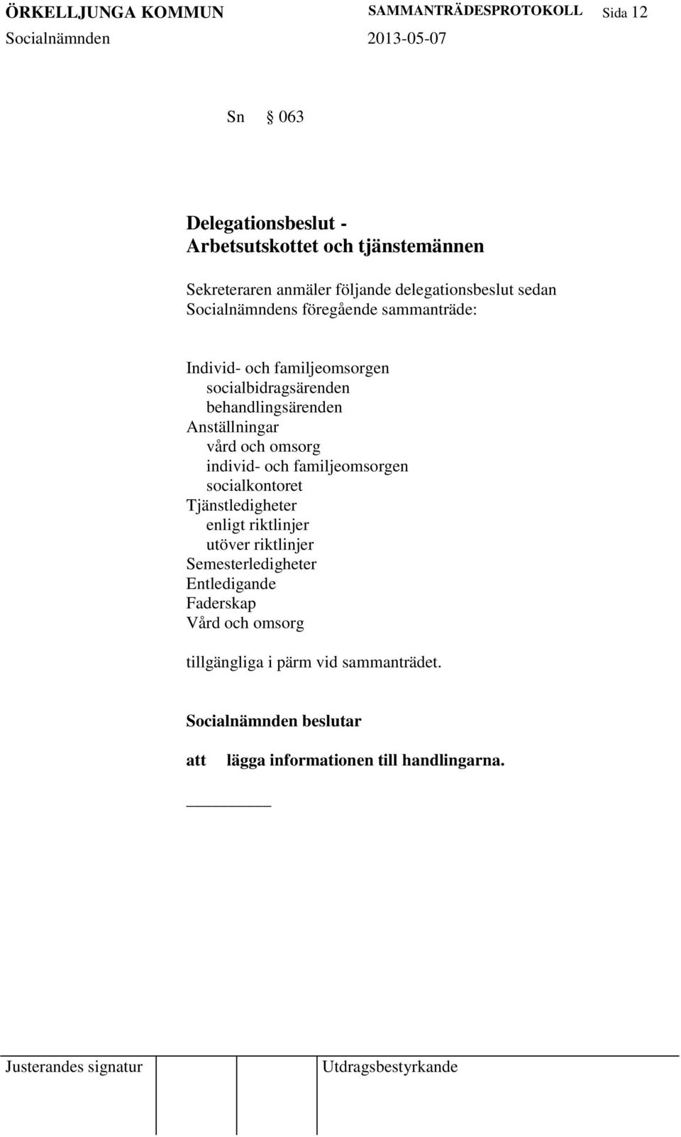 behandlingsärenden Anställningar vård och omsorg individ- och familjeomsorgen socialkontoret Tjänstledigheter enligt riktlinjer