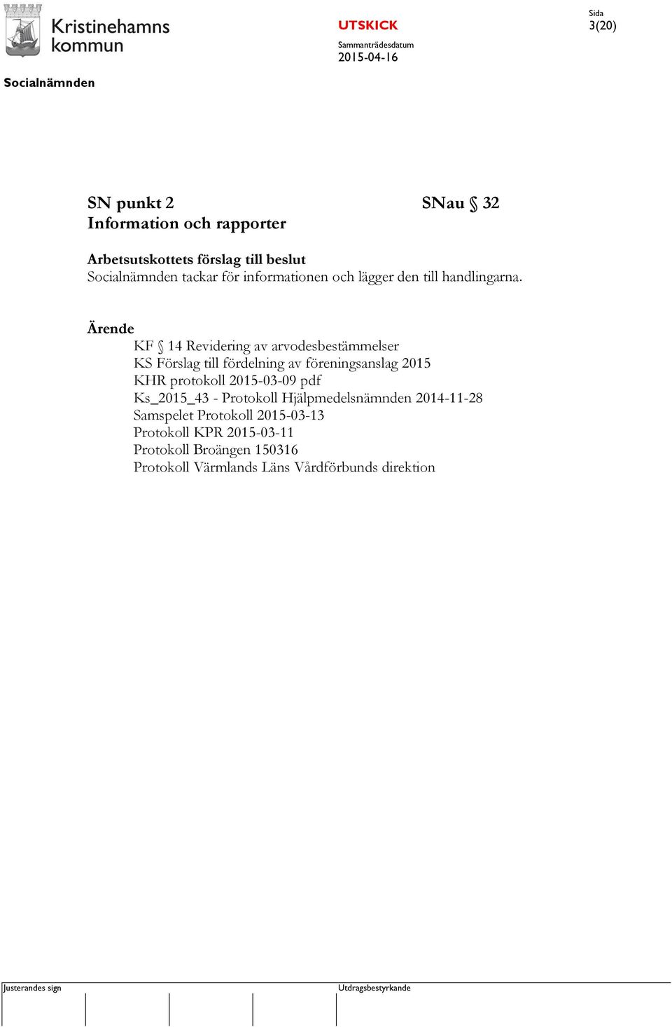 Ärende KF 14 Revidering av arvodesbestämmelser KS Förslag till fördelning av föreningsanslag 2015 KHR protokoll 2015-03-09 pdf Ks_2015_43 -