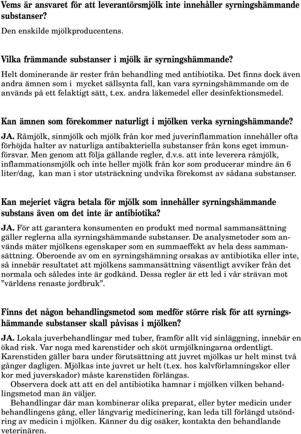 andra läkemedel eller desinfektionsmedel. Kan ämnen som förekommer naturligt i mjölken verka syrningshämmande? JA.