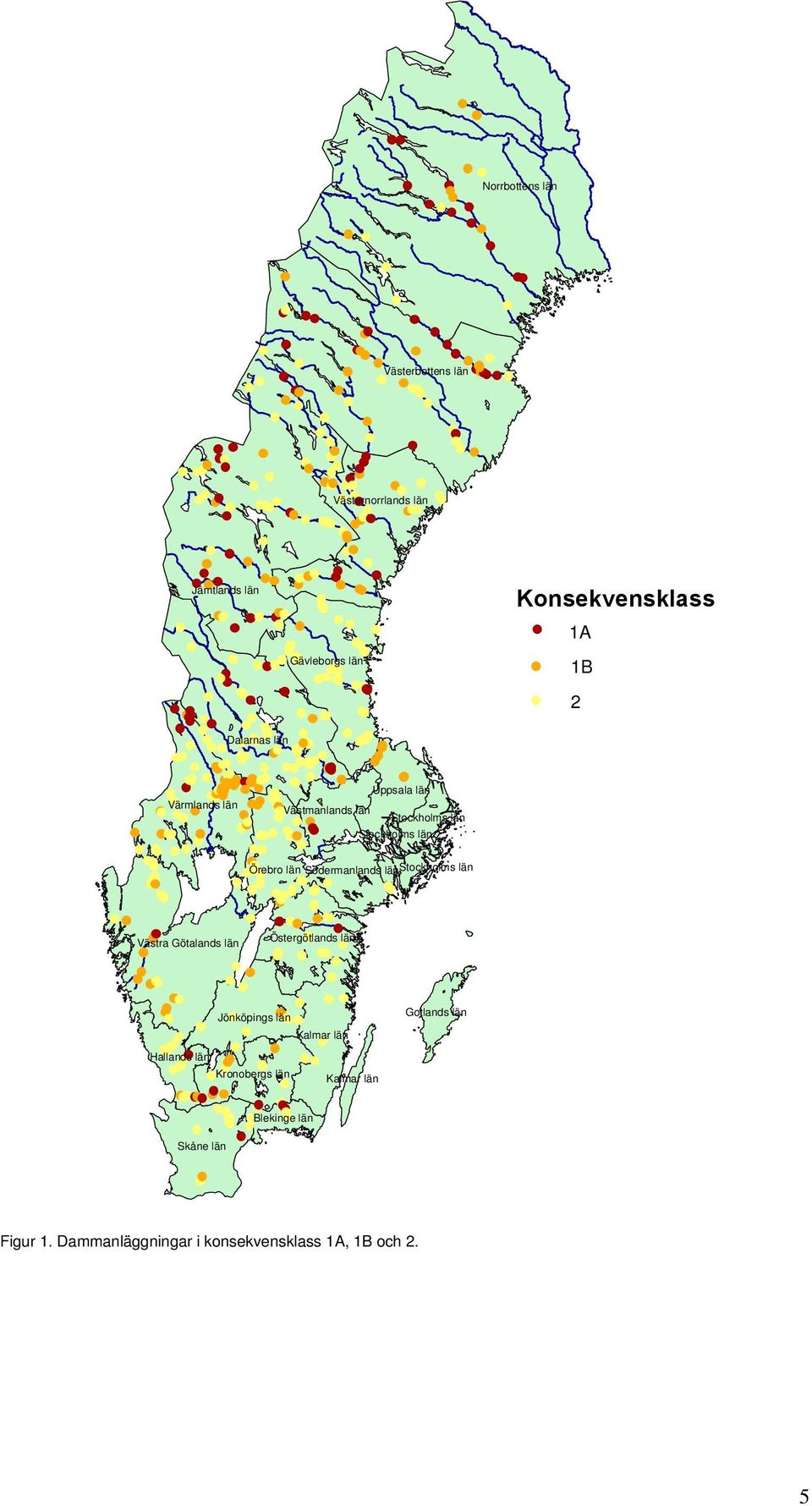 Södermanlands länstockholms län Västra Götalands län Östergötlands län Jönköpings län Kalmar län Gotlands