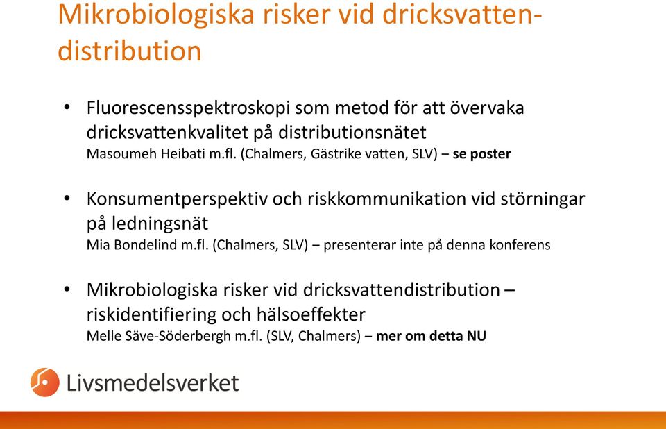 (Chalmers, Gästrike vatten, SLV) se poster Konsumentperspektiv och riskkommunikation vid störningar på ledningsnät Mia